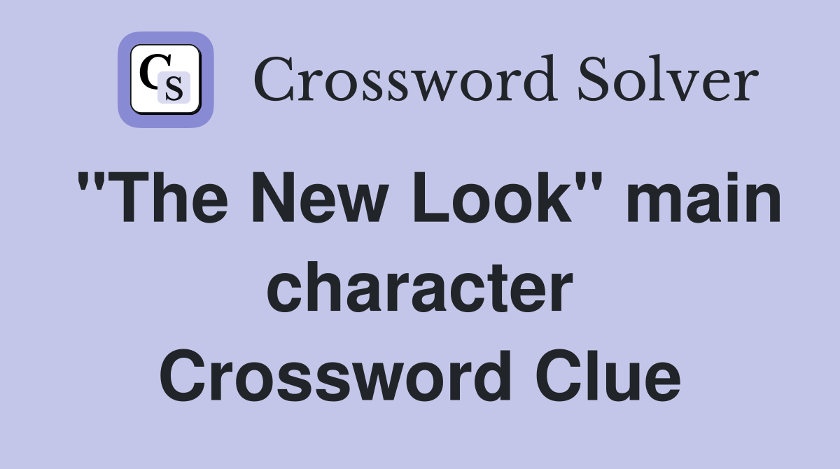 "The New Look" main character Crossword Clue Answers Crossword Solver